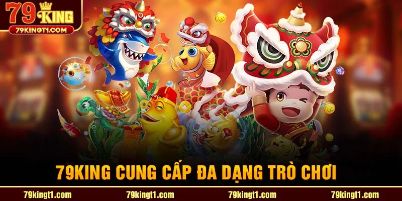 79king cung cấp đa dạng trò chơi